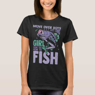 Move Over Boys Let This Girl Show You How To Fish T-Shirt