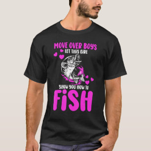 Move Over Boys Let This Girl Show You How To Fish  T-Shirt