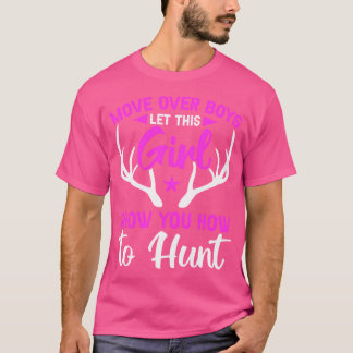 Move Over Boys Let This Girl Show You How To Hunt T-Shirt