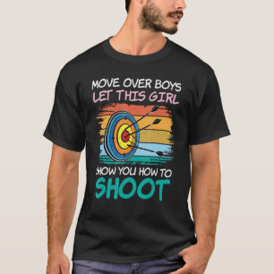Move Over Boys Let This Girl Show You How To Shoot T-Shirt