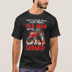 Move Over Boys Let This Old Man Show You How To Be T-Shirt