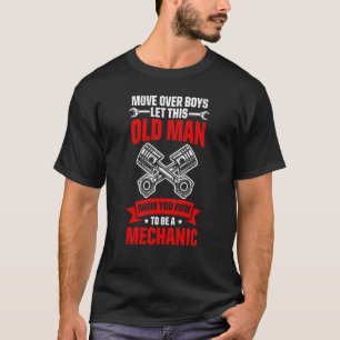 Move Over Boys Let This Old Man Show You Mechanic T-Shirt