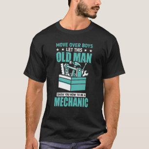 Move Over Boys Let This Old Man Show You To Be A M T-Shirt
