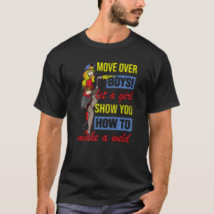 Move Over Boys Make A Weld Retro Womens Welder Wel T-Shirt