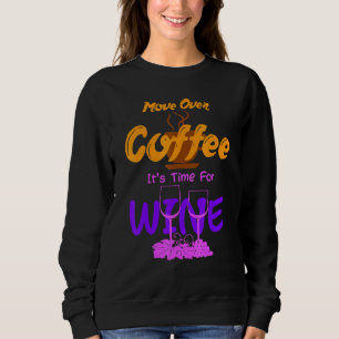 Move Over Coffee Its Time For Wine Caffeine Alcoho Sweatshirt