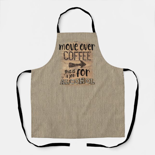 Move Over Coffee This Is A Job For Alcohol  Apron (Front)