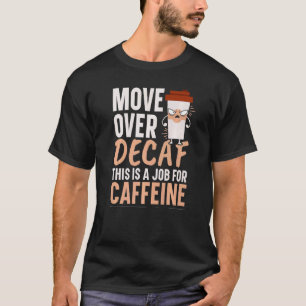 Move Over Decaf This Is A Job For Caffeine Coffee  T-Shirt