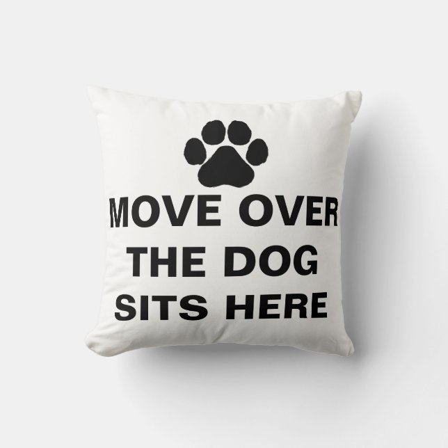 MOVE OVER THE DOG  SITS HERE Custom Text Cushion (Front)