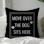 Move Over The Dog Sits Here Funny Pet Cushion<br><div class="desc">Move Over The Dog Sits Here Funny Pet Throw Pillow. This animal pillow is accented with paw prints and a cute quote. Personalise this custom design with your own quote or text.</div>
