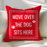 Move Over The Dog Sits Here Funny Red Pet Cushion<br><div class="desc">Move Over The Dog Sits Here Funny Pet Throw Pillow. This animal pillow is accented with paw prints and a cute quote. Personalise this custom design with your own quote or text.</div>