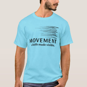 Movement Is Faith Made Visible T-Shirt