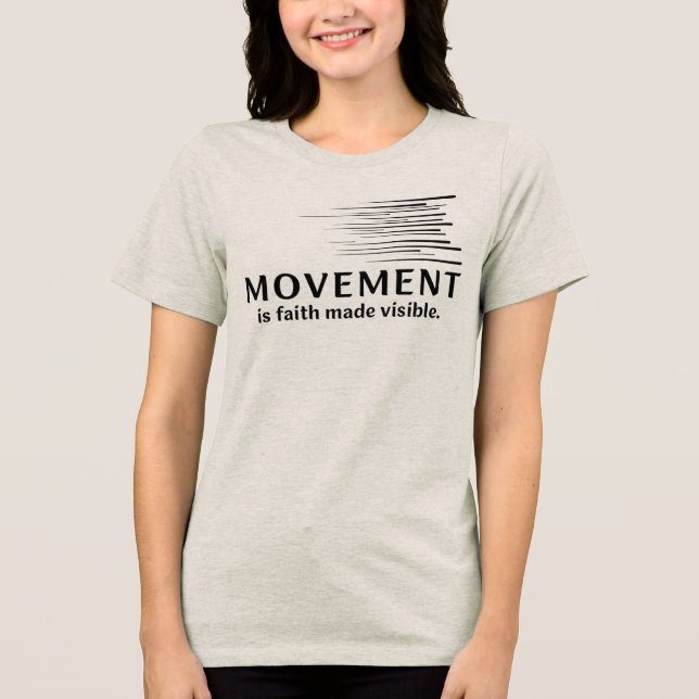Movement Is Faith Made Visible Tri-Blend Shirt (Front)