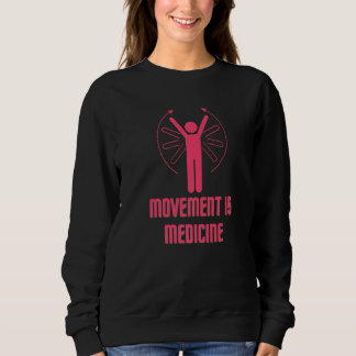 Movement is Medicine Sports Medicine Exercise Heal Sweatshirt