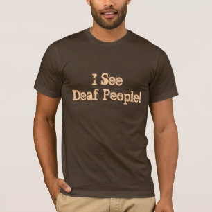 Movie Fun T-Shirt "I See Deaf People!"
