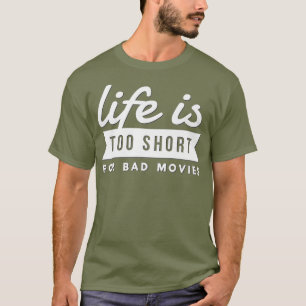 Movie Lover Gift Life Is Too Short For Bad T-Shirt