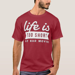 Movie Lover Gift Life Is Too Short For Bad T-Shirt