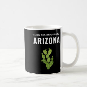 Moving Away Screw This I'm Moving To Arizona State Coffee Mug