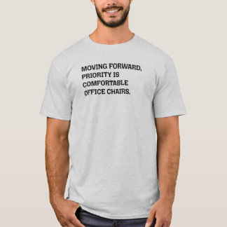 Moving Forward Comfortable Office Chairs Priority  T-Shirt