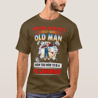 Moving Over Boys Let This Old Man To Be A Plumber T-Shirt