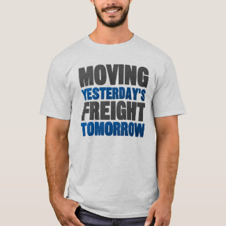 Moving Yesterday's Freight Tomorrow (Railroad) T-Shirt
