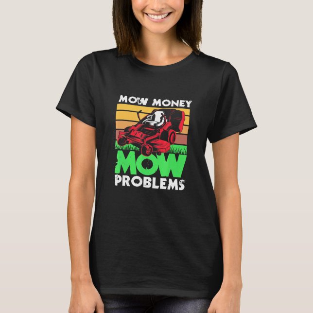 Mow Money Mow Problems Dad Lawn Mowing T-Shirt (Front)