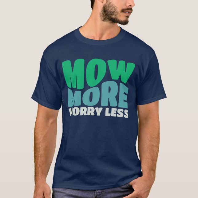 Mow More Worry Less Rotary Yard Gardener T-Shirt (Front)