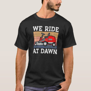 Mowing Dad Yard Working We Ride At Dawn Retro Lawn T-Shirt