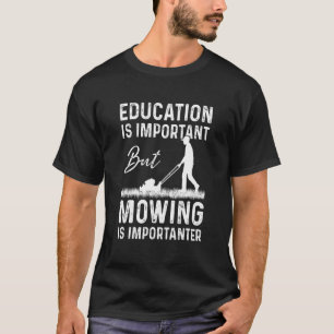 Mowing Is Importanter Season Landscaper Lawn Gard T-Shirt