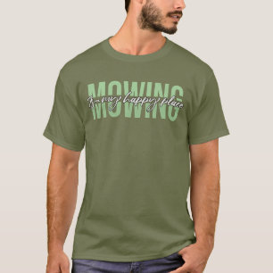 Mowing Is My Happy Place Lawnmower T-Shirt