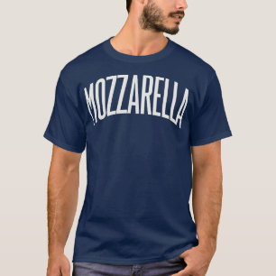 Mozzarella Cheese College Type Italian Food Mozzar T-Shirt