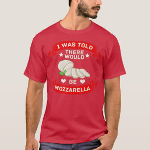 Mozzarella Cheese Recipes Buffalo Italian Fresh Pr T-Shirt
