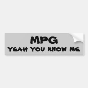 MPG yeah you know me Bumper Sticker