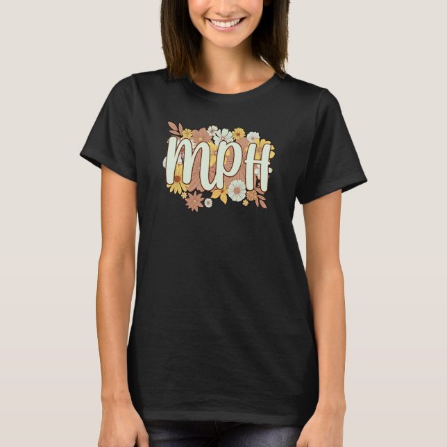 MPH Flowers Masters In Public Health T-Shirt (Front)