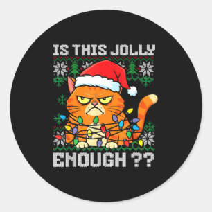 Mpy Christmas Cat Ugly Sweater Is This Jolly Enoug Classic Round Sticker