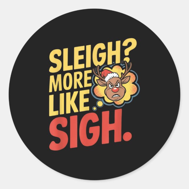 Mpy Reindeer Sleigh More Like Sigh Sarcastic Chris Classic Round Sticker (Front)