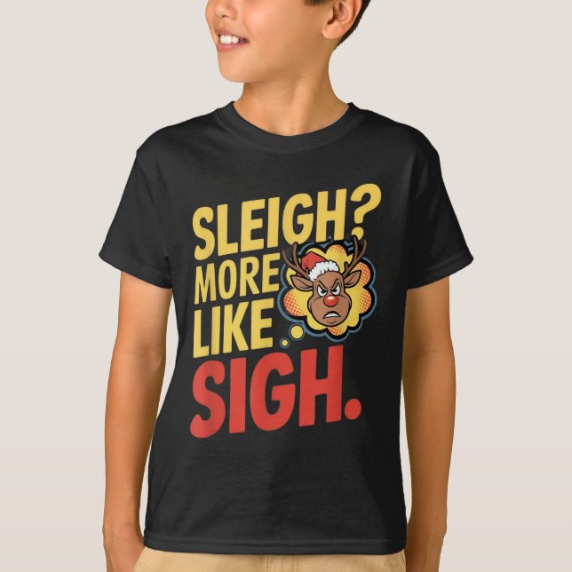 Mpy Reindeer Sleigh More Like Sigh Sarcastic Chris T-Shirt (Front)