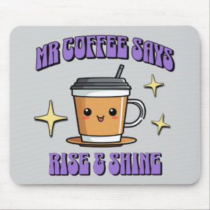 Mr Coffee Says Rise & Shine Mouse Pad