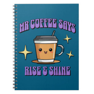 Mr Coffee Says Rise & Shine Notebook