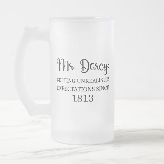 Mr. Darcy: Unrealistic Expectations Since 1813 I Frosted Glass Beer Mug (Left)