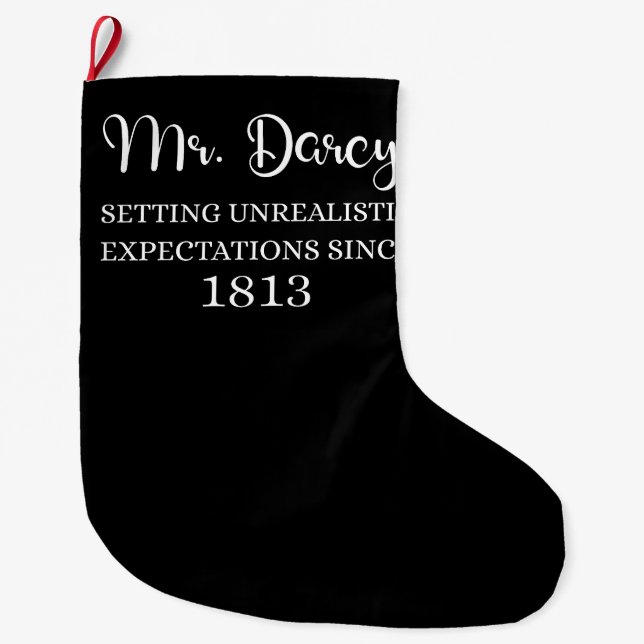 Mr. Darcy: Unrealistic Expectations Since 1813 I Large Christmas Stocking (Front)