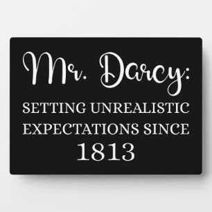 Mr. Darcy: Unrealistic Expectations Since 1813 I Plaque