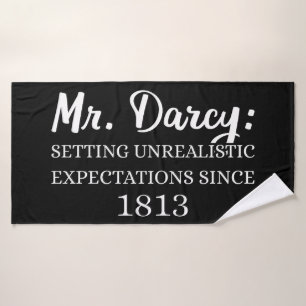 Mr. Darcy: Unrealistic Expectations Since 1813 II Bath Towel Set