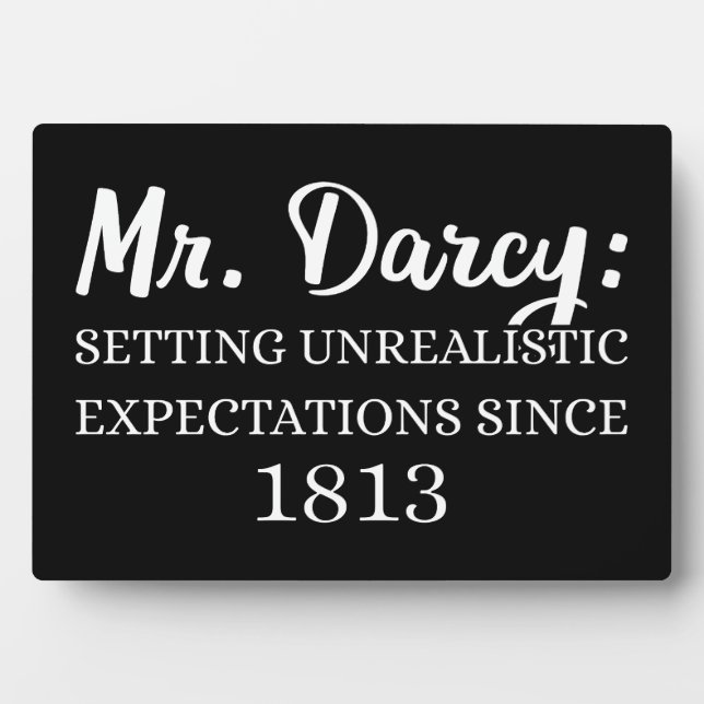 Mr. Darcy: Unrealistic Expectations Since 1813 II Plaque (Front)
