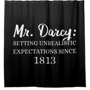 Mr. Darcy: Unrealistic Expectations Since 1813 II Shower Curtain