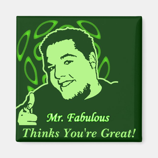 Mr. Fabulous Thinks You're Great! Magnet (Front)