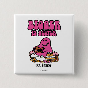 Mr. Greedy Bigger Is Better 15 Cm Square Badge