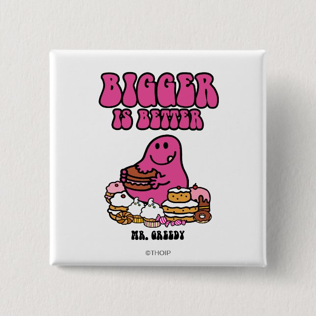 Mr. Greedy | Bigger Is Better 15 Cm Square Badge (Front)