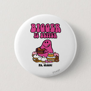 Mr. Greedy   Bigger Is Better 6 Cm Round Badge