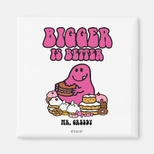 Mr. Greedy Bigger Is Better Magnet