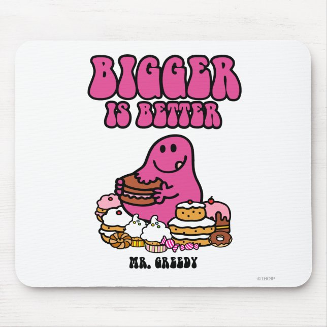 Mr. Greedy | Bigger Is Better Mouse Pad (Front)